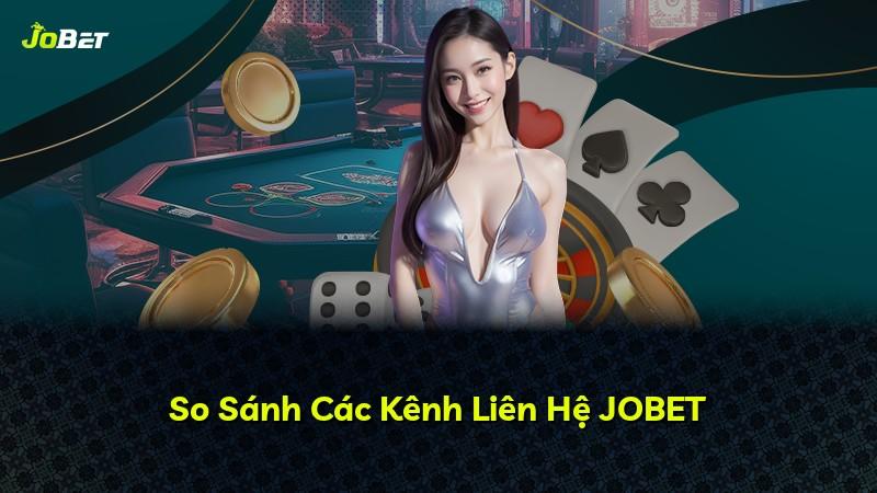 So Sánh Các Kênh Liên Hệ JOBET