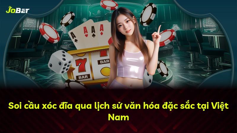 Soi cầu xóc đĩa qua lịch sử văn hóa đặc sắc tại Việt Nam