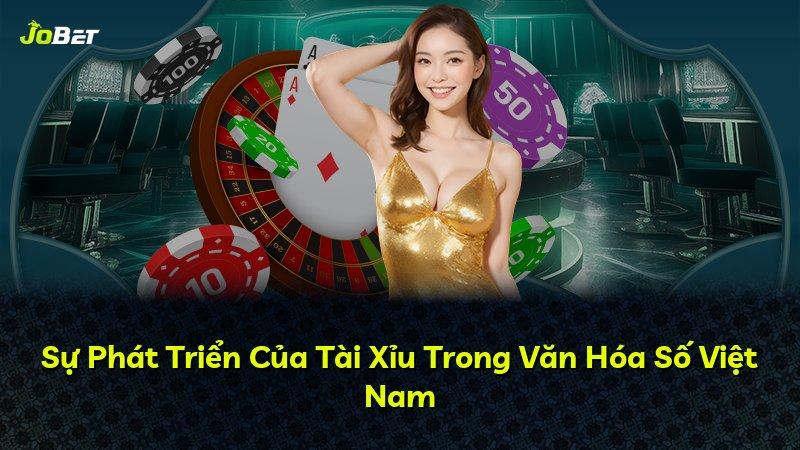 Sự Phát Triển Của Tài Xỉu Trong Văn Hóa Số Việt Nam