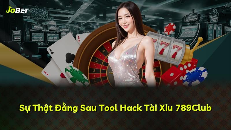 Sự Thật Đằng Sau Tool Hack Tài Xỉu 789Club