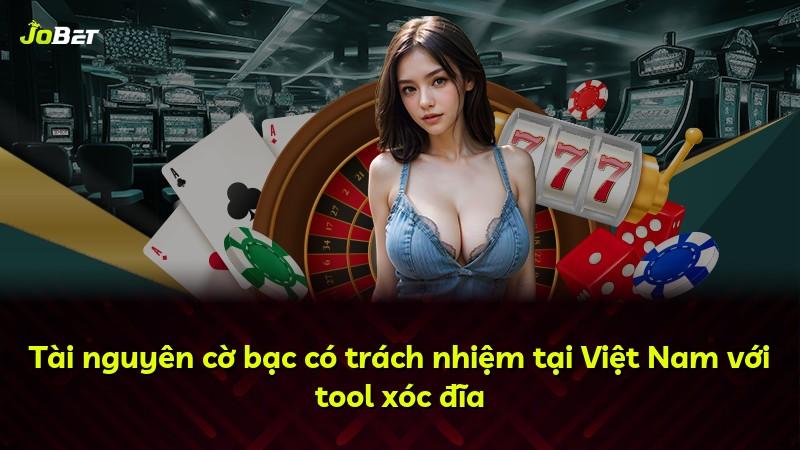 Tài nguyên cờ bạc có trách nhiệm tại Việt Nam với tool xóc đĩa