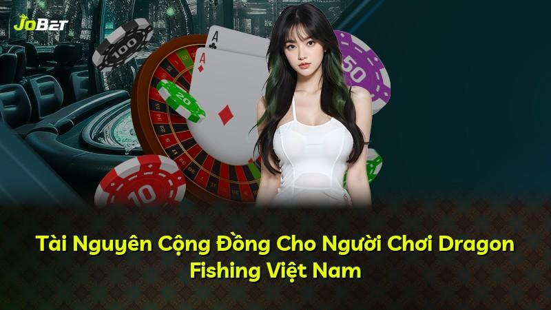 Tài Nguyên Cộng Đồng Cho Người Chơi Dragon Fishing Việt Nam