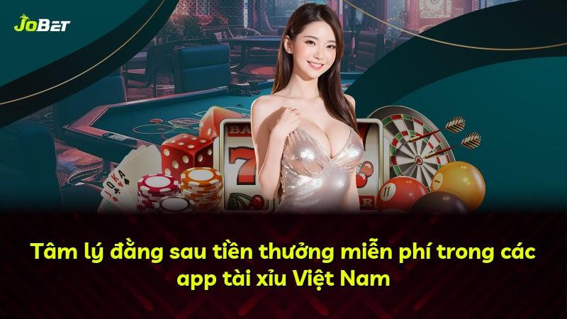 Tâm lý đằng sau tiền thưởng miễn phí trong các app tài xỉu Việt Nam