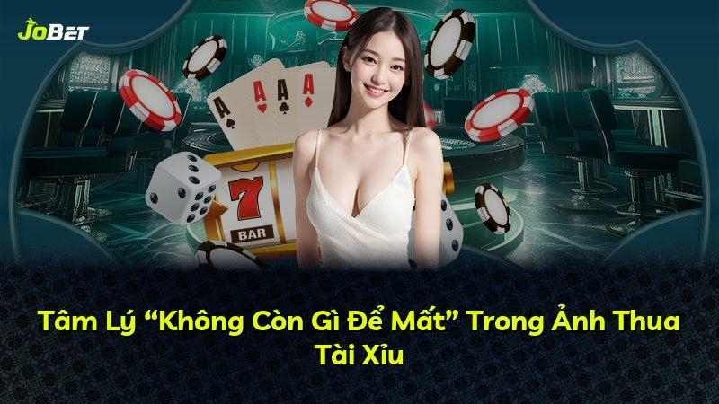 Tâm Lý “Không Còn Gì Để Mất” Trong Ảnh Thua Tài Xỉu