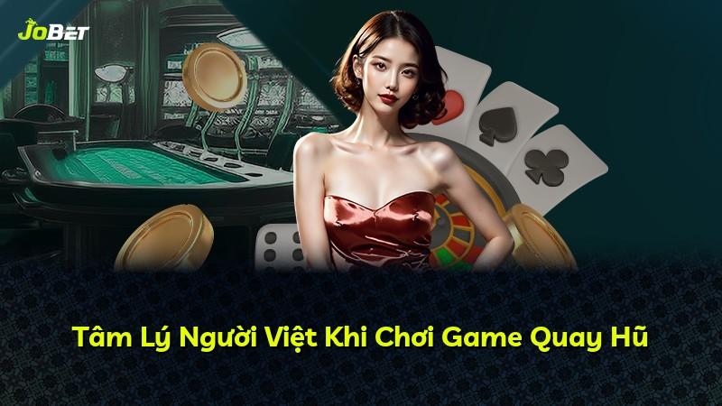 Tâm Lý Người Việt Khi Chơi Game Quay Hũ