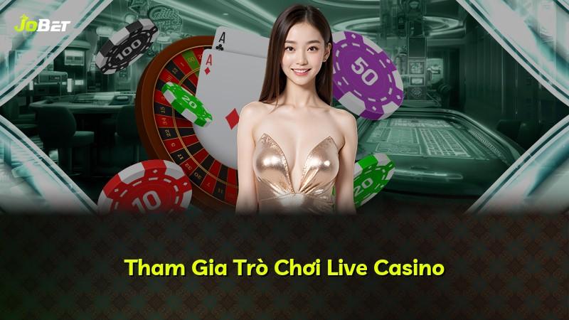 Tham Gia Trò Chơi Live Casino