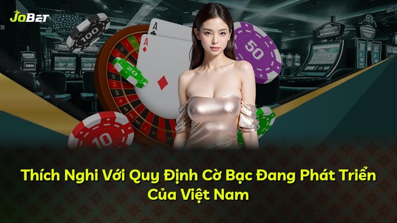 Thích Nghi Với Quy Định Cờ Bạc Đang Phát Triển Của Việt Nam
