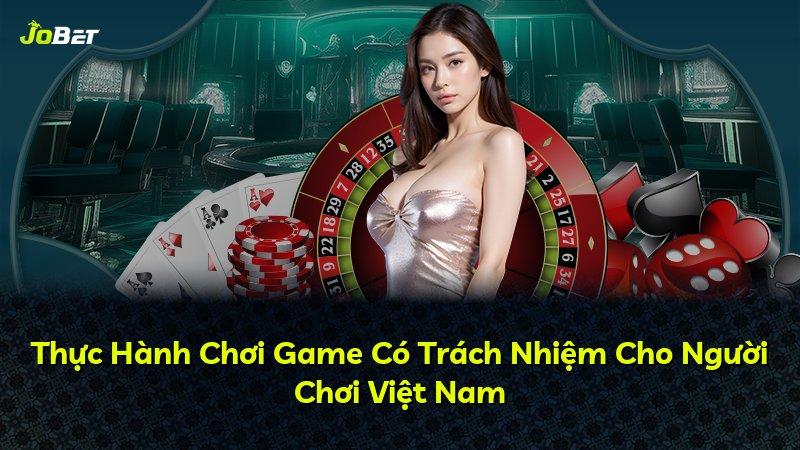 Thực Hành Chơi Game Có Trách Nhiệm Cho Người Chơi Việt Nam
