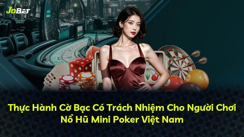 Thực Hành Cờ Bạc Có Trách Nhiệm Cho Người Chơi Nổ Hũ Mini Poker Việt Nam