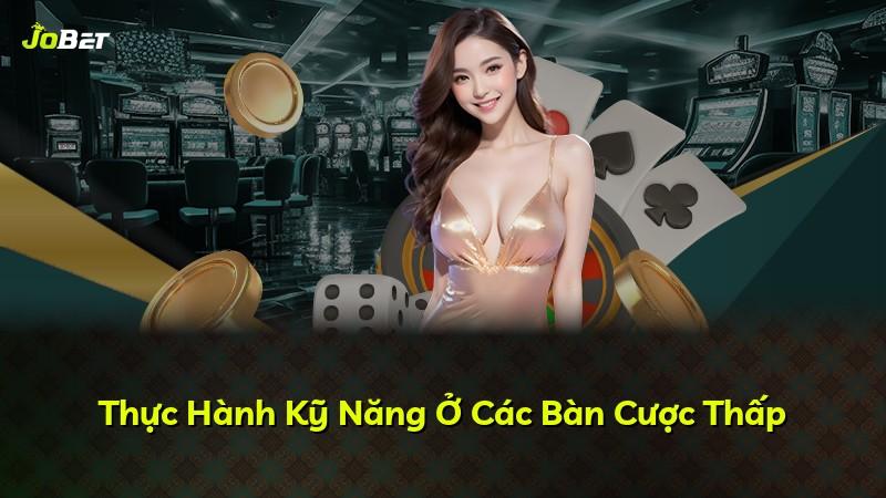 Thực Hành Kỹ Năng Ở Các Bàn Cược Thấp