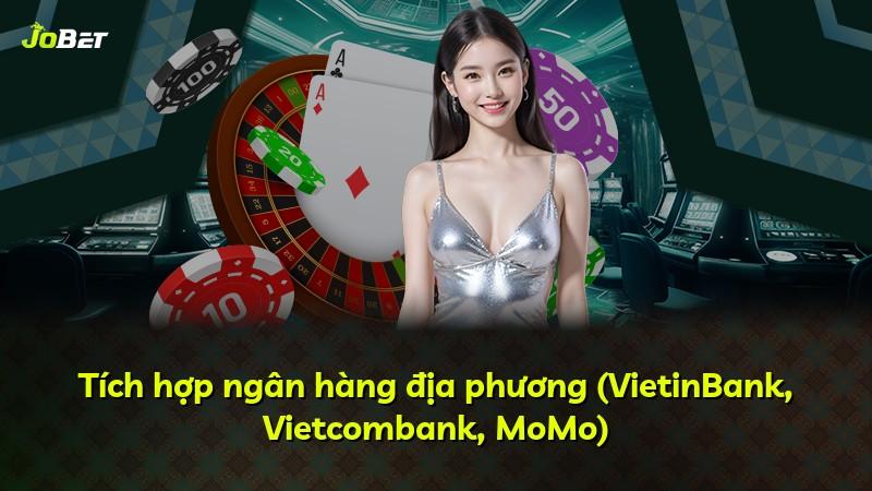 Tích hợp ngân hàng địa phương (VietinBank, Vietcombank, MoMo)