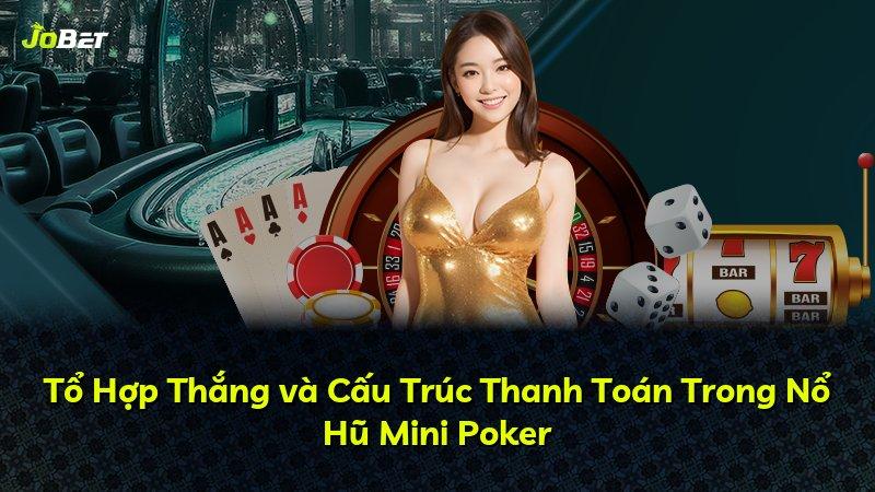 Tổ Hợp Thắng và Cấu Trúc Thanh Toán Trong Nổ Hũ Mini Poker