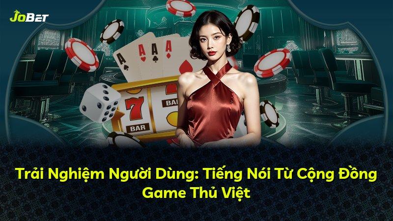 Trải Nghiệm Người Dùng: Tiếng Nói Từ Cộng Đồng Game Thủ Việt