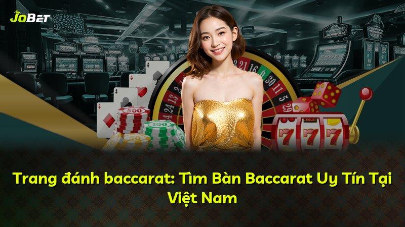 Trang đánh baccarat: Tìm Bàn Baccarat Uy Tín Tại Việt Nam