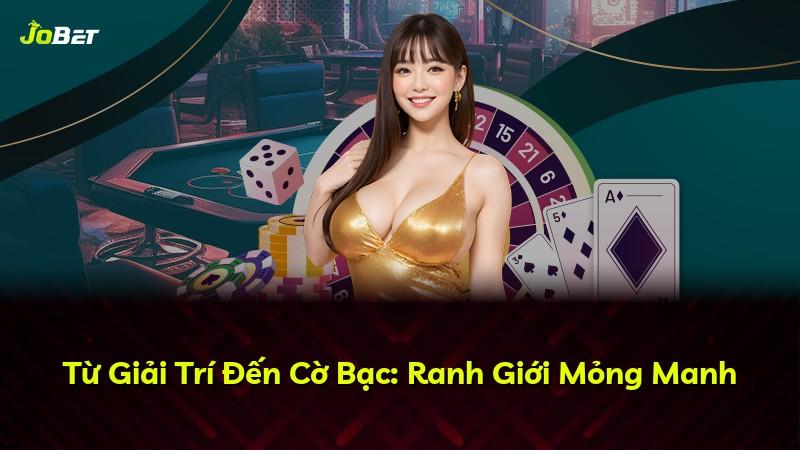 Từ Giải Trí Đến Cờ Bạc: Ranh Giới Mỏng Manh