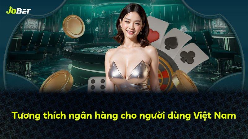 Tương thích ngân hàng cho người dùng Việt Nam
