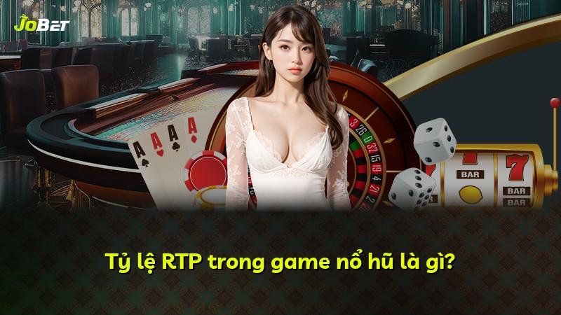 Tỷ lệ RTP trong game nổ hũ là gì?