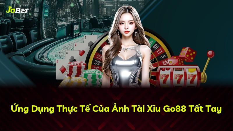 Ứng Dụng Thực Tế Của Ảnh Tài Xỉu Go88 Tất Tay