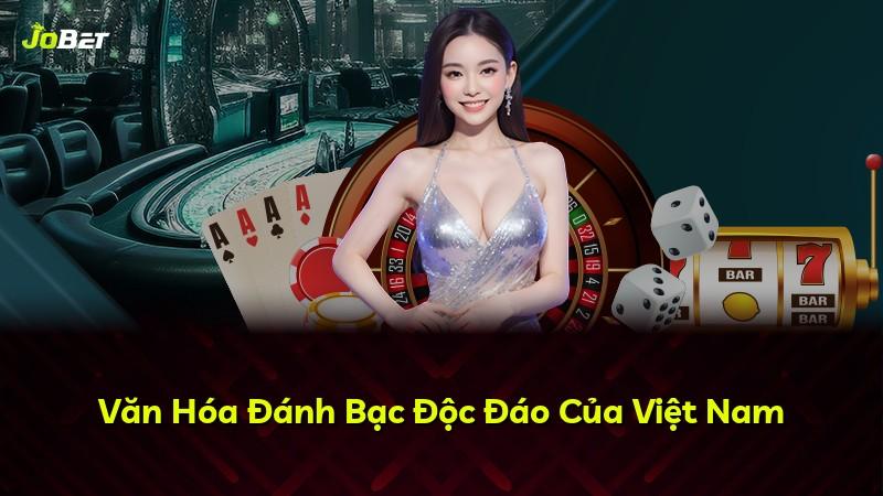 Văn Hóa Đánh Bạc Độc Đáo Của Việt Nam