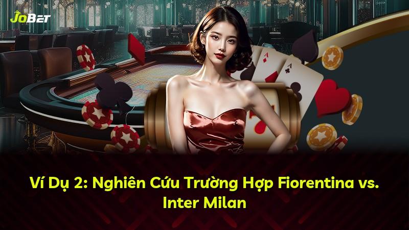 Ví Dụ 2: Nghiên Cứu Trường Hợp Fiorentina vs. Inter Milan