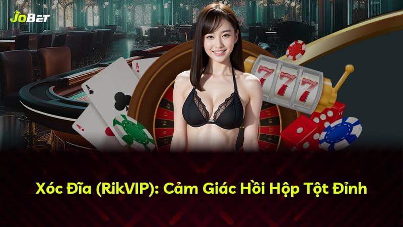 Xóc Đĩa (RikVIP): Cảm Giác Hồi Hộp Tột Đỉnh